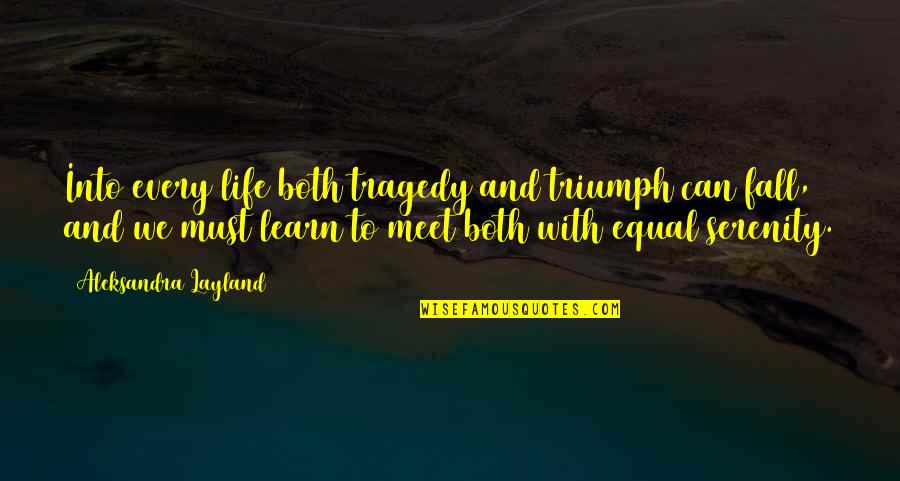 Serenity Quotes By Aleksandra Layland: Into every life both tragedy and triumph can