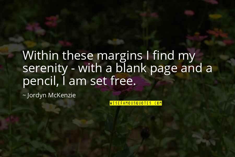 Serenity Quotes By Jordyn McKenzie: Within these margins I find my serenity -