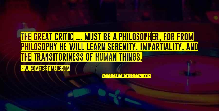 Serenity Quotes By W. Somerset Maugham: The great critic ... must be a philosopher,