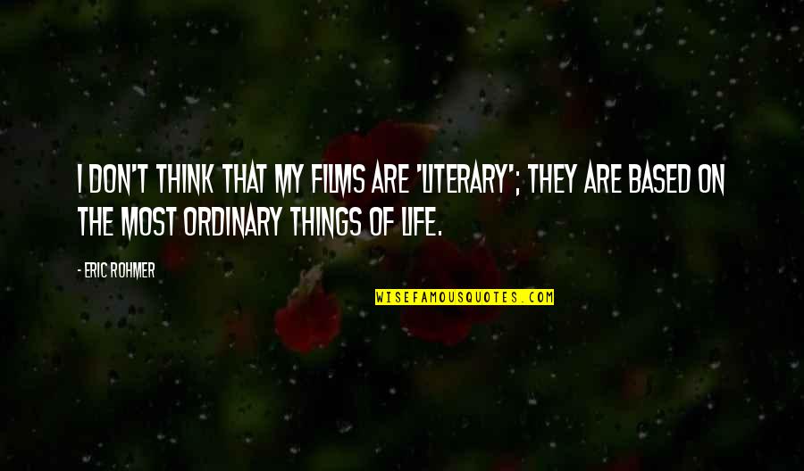 Serenko Good Quotes By Eric Rohmer: I don't think that my films are 'literary';