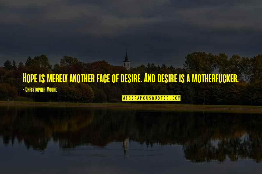 Serentak Maksud Quotes By Christopher Moore: Hope is merely another face of desire. And Serentak Maksud Quotes By Christopher Moore: Hope is merely another face of desire. And