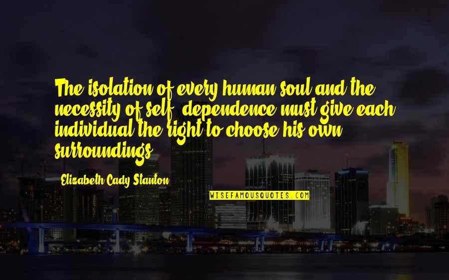 Serentak Maksud Quotes By Elizabeth Cady Stanton: The isolation of every human soul and the Serentak Maksud Quotes By Elizabeth Cady Stanton: The isolation of every human soul and the