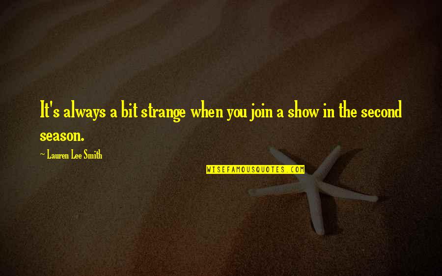 Serentak Maksud Quotes By Lauren Lee Smith: It's always a bit strange when you join Serentak Maksud Quotes By Lauren Lee Smith: It's always a bit strange when you join