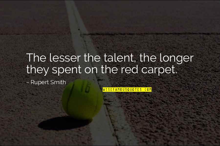 Serentak Maksud Quotes By Rupert Smith: The lesser the talent, the longer they spent