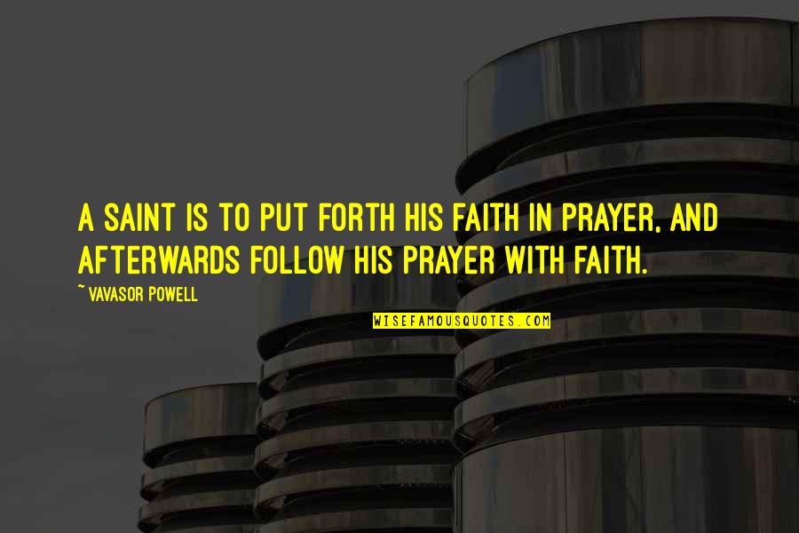 Serepha Quotes By Vavasor Powell: A saint is to put forth his faith Serepha Quotes By Vavasor Powell: A saint is to put forth his faith