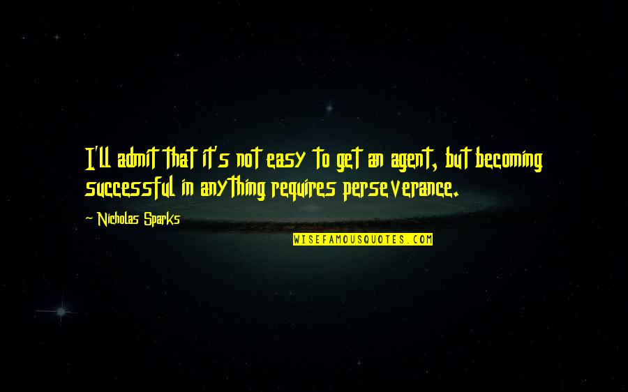 Seretis George Quotes By Nicholas Sparks: I'll admit that it's not easy to get
