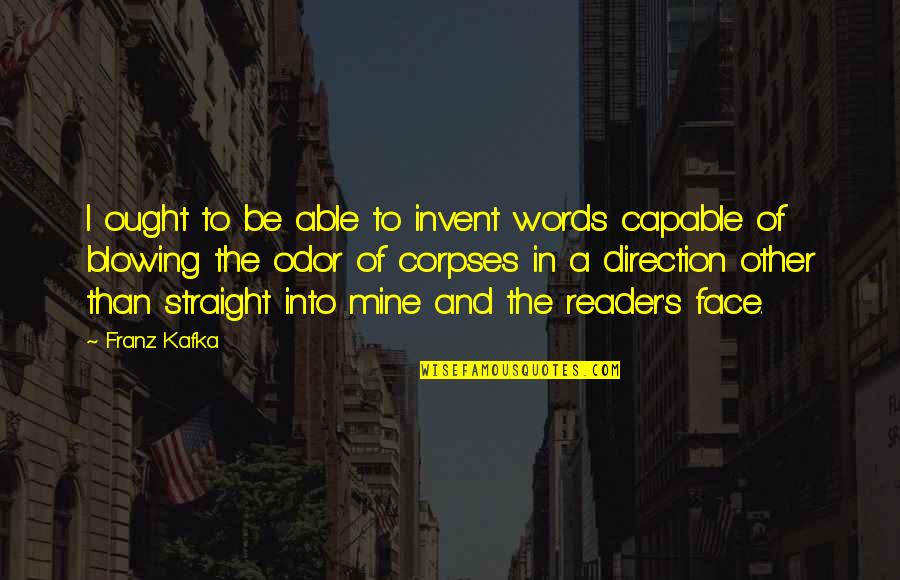 Seretis Giorgos Quotes By Franz Kafka: I ought to be able to invent words Seretis Giorgos Quotes By Franz Kafka: I ought to be able to invent words