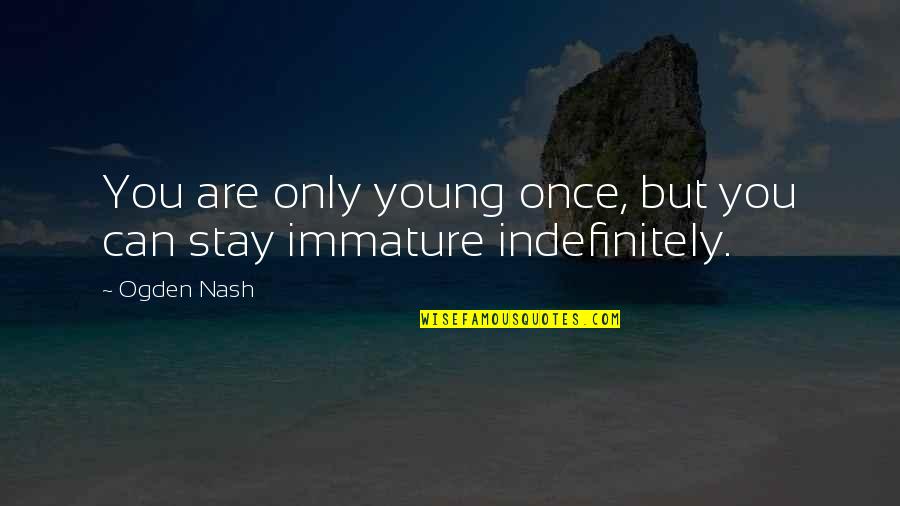 Seretse And Ruth Quotes By Ogden Nash: You are only young once, but you can