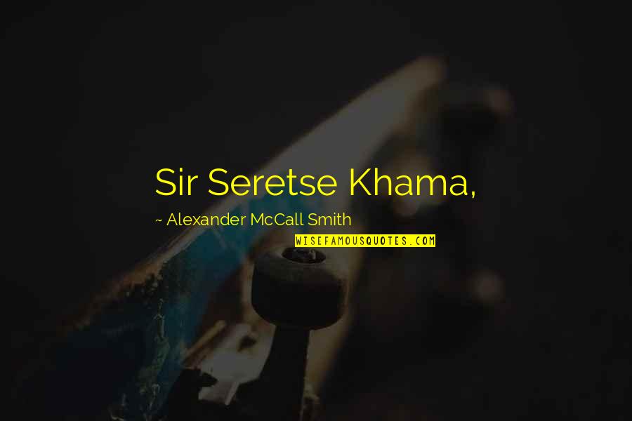 Seretse Khama Quotes By Alexander McCall Smith: Sir Seretse Khama,