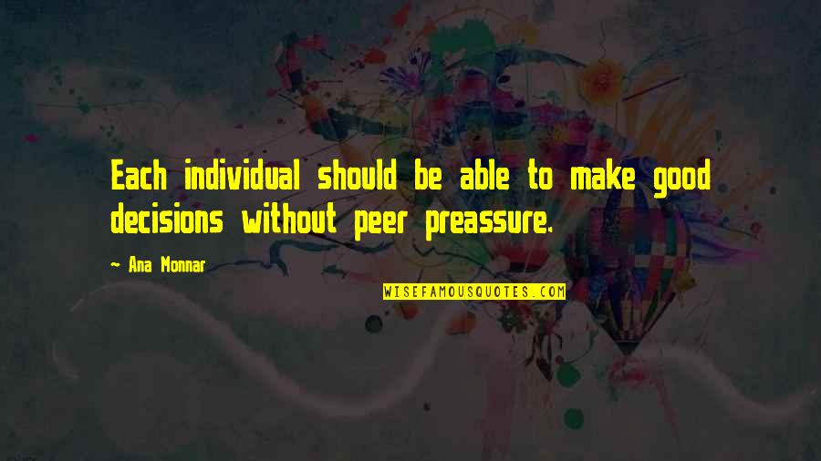 Serez Nerede Quotes By Ana Monnar: Each individual should be able to make good
