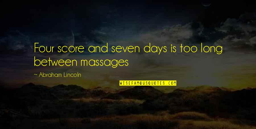 Serezha Mestnyj Quotes By Abraham Lincoln: Four score and seven days is too long Serezha Mestnyj Quotes By Abraham Lincoln: Four score and seven days is too long