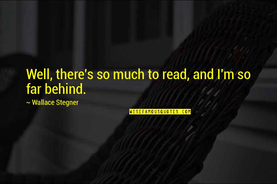 Serfling Construction Quotes By Wallace Stegner: Well, there's so much to read, and I'm