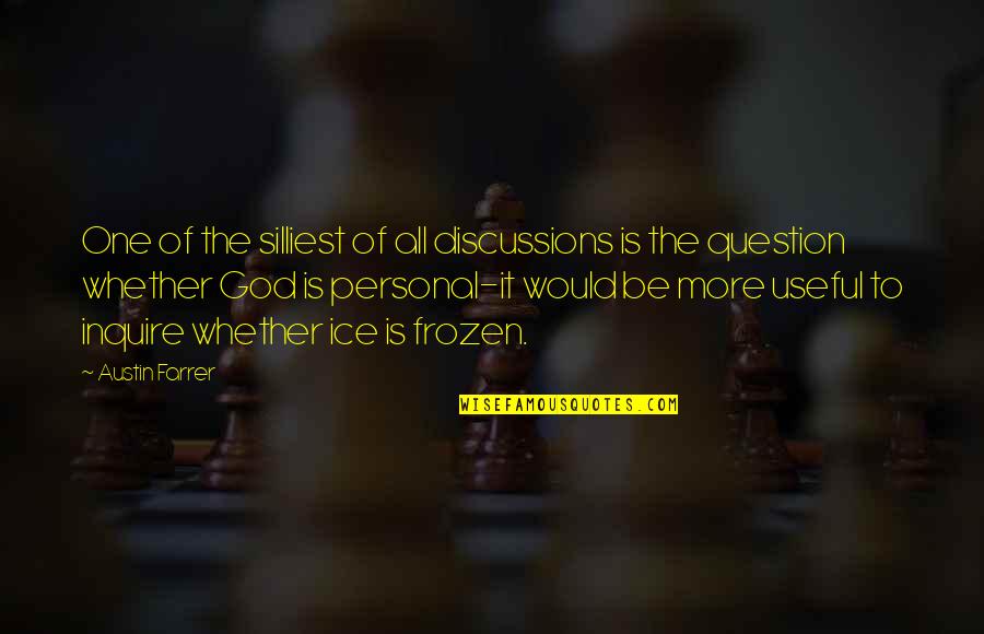 Serfs Quotes By Austin Farrer: One of the silliest of all discussions is Serfs Quotes By Austin Farrer: One of the silliest of all discussions is