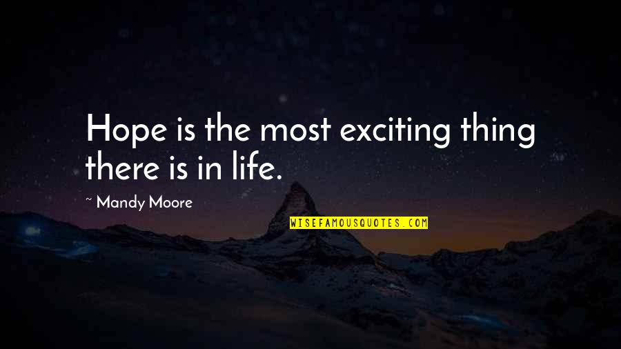 Serfs Quotes By Mandy Moore: Hope is the most exciting thing there is Serfs Quotes By Mandy Moore: Hope is the most exciting thing there is