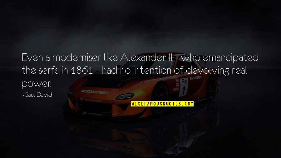 Serfs Quotes By Saul David: Even a moderniser like Alexander II - who Serfs Quotes By Saul David: Even a moderniser like Alexander II - who