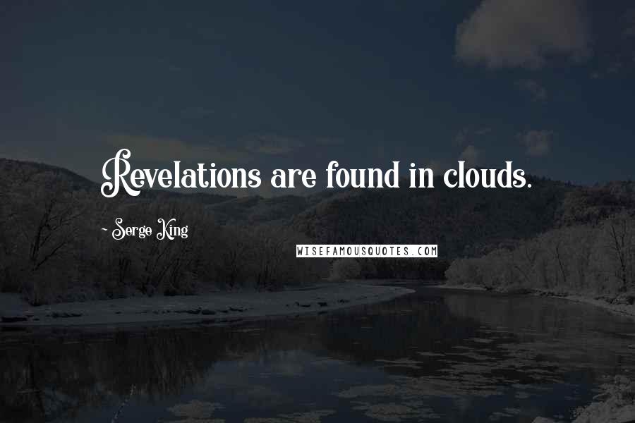 Serge King quotes: Revelations are found in clouds.