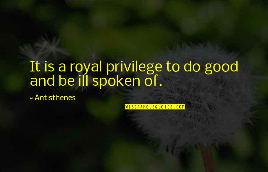 Serge Lifar Quotes By Antisthenes: It is a royal privilege to do good