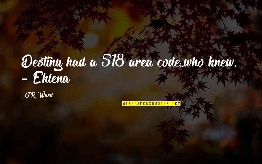 Serge Poliakoff Quotes By J.R. Ward: Destiny had a 518 area code..who knew." -