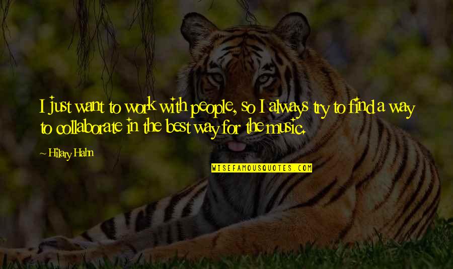 Serge Storms Best Quotes By Hilary Hahn: I just want to work with people, so