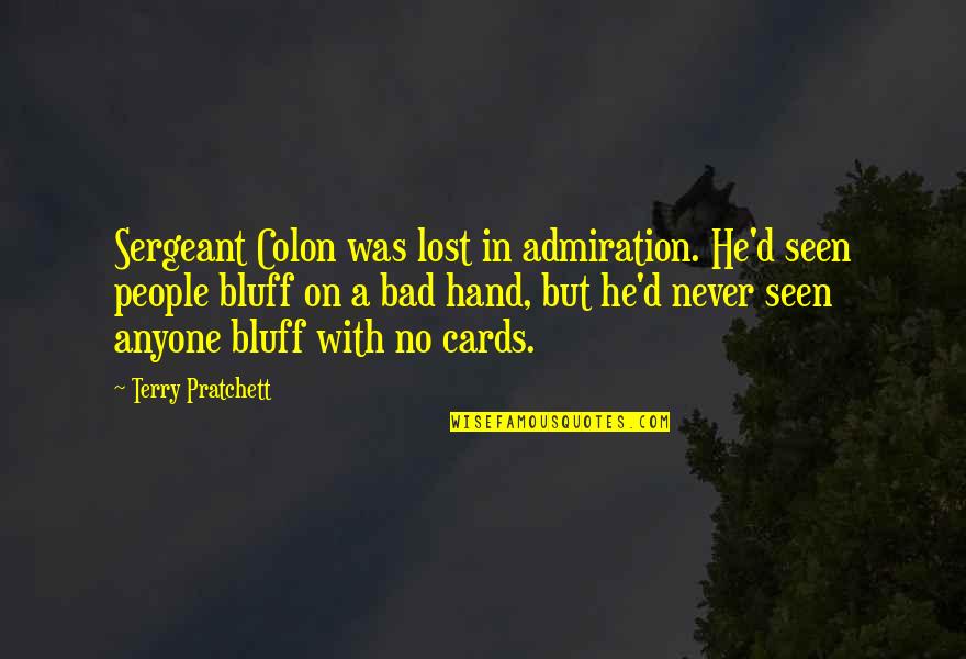 Sergeant Colon Quotes By Terry Pratchett: Sergeant Colon was lost in admiration. He'd seen