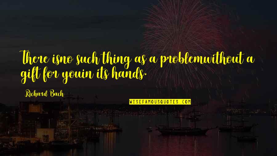 Sergeant Foley Quotes By Richard Bach: There isno such thing as a problemwithout a