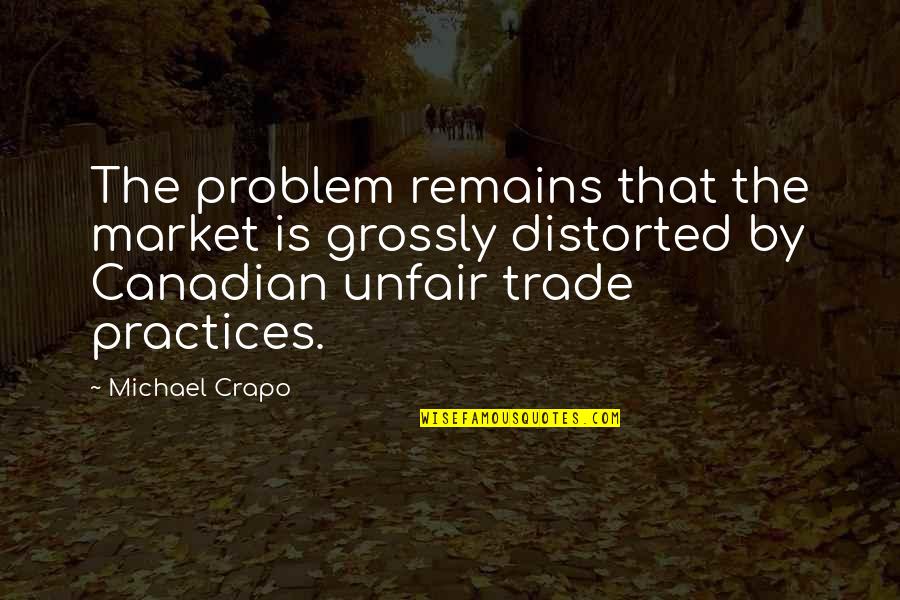 Sergeant Major Morris Quotes By Michael Crapo: The problem remains that the market is grossly Sergeant Major Morris Quotes By Michael Crapo: The problem remains that the market is grossly