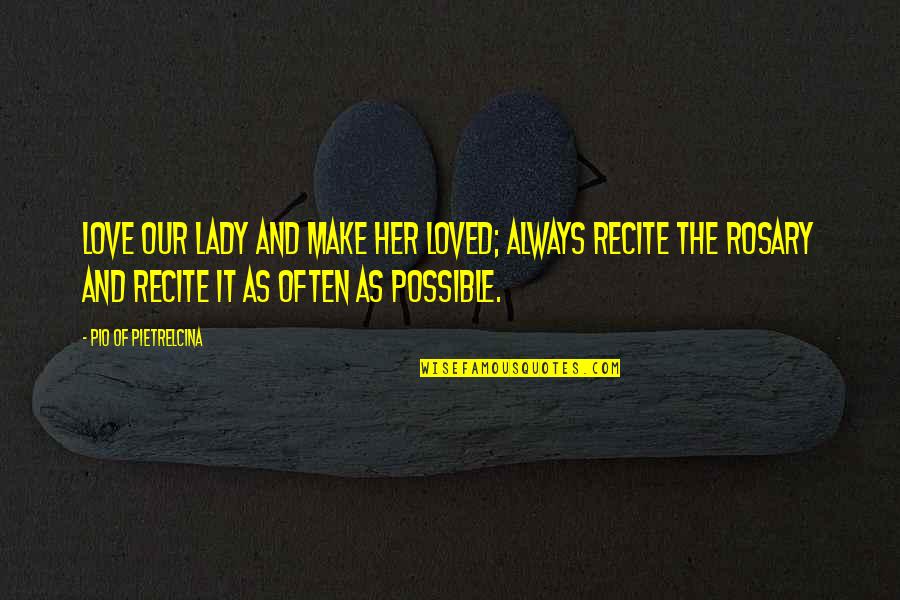 Sergeant Major Plumley Quotes By Pio Of Pietrelcina: Love Our Lady and make her loved; always