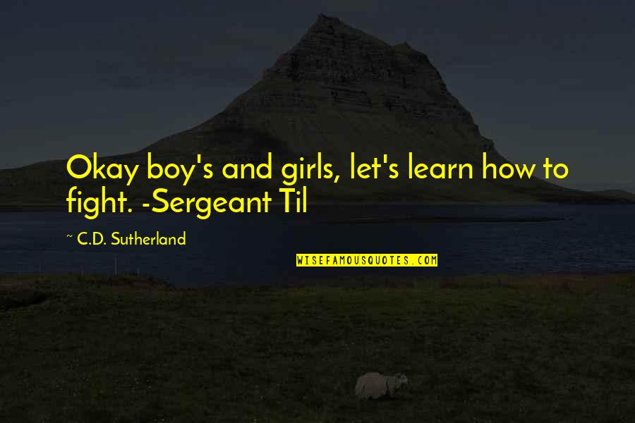 Sergeant Quotes By C.D. Sutherland: Okay boy's and girls, let's learn how to