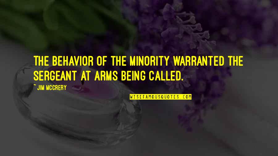 Sergeant Quotes By Jim McCrery: The behavior of the minority warranted the sergeant