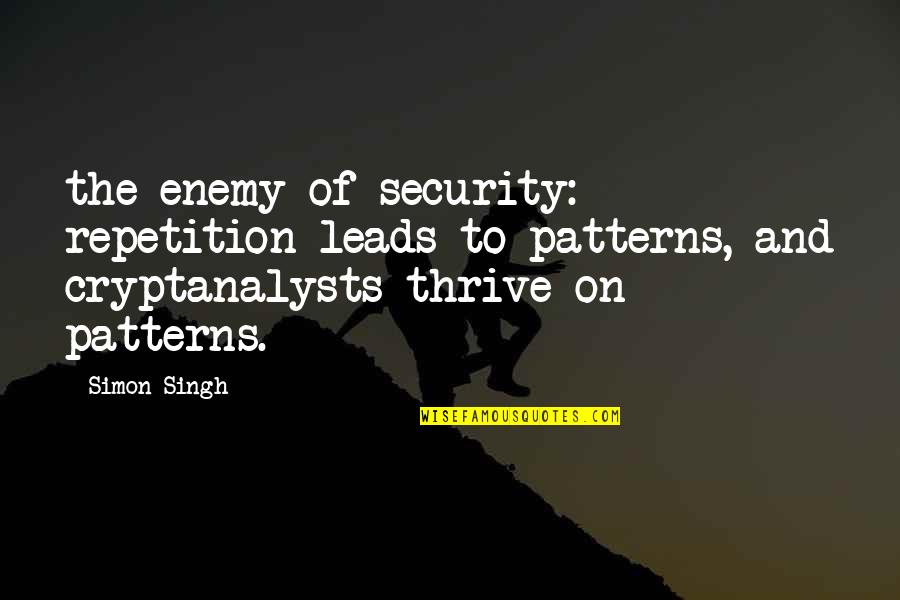Sergeant Tarkus Quotes By Simon Singh: the enemy of security: repetition leads to patterns,