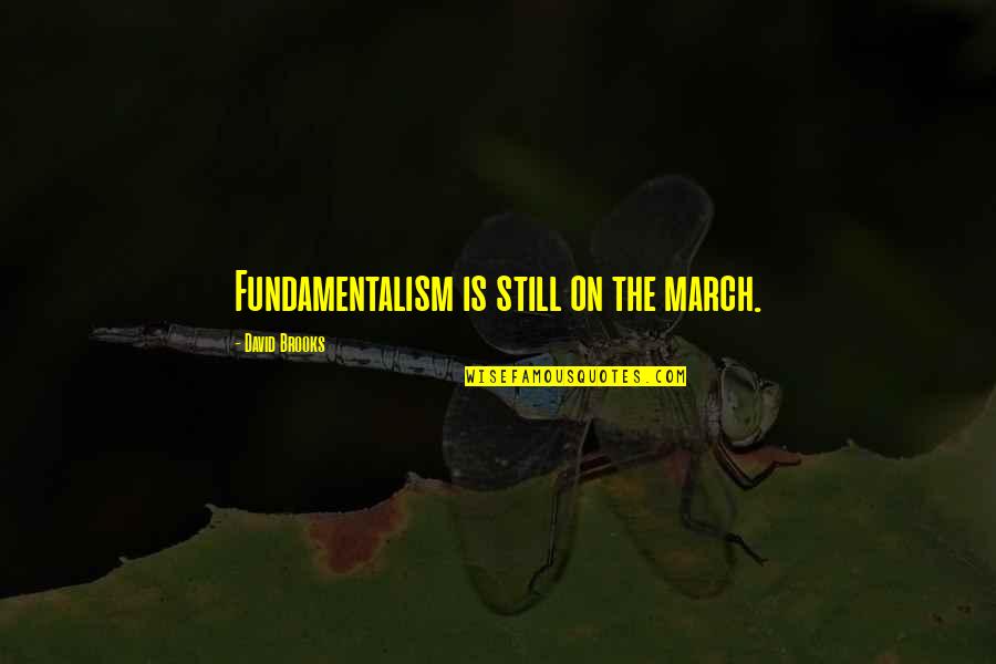 Sergeeva Nadezhda Quotes By David Brooks: Fundamentalism is still on the march. Sergeeva Nadezhda Quotes By David Brooks: Fundamentalism is still on the march.
