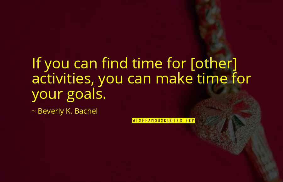 Sergeevich Quotes By Beverly K. Bachel: If you can find time for [other] activities,