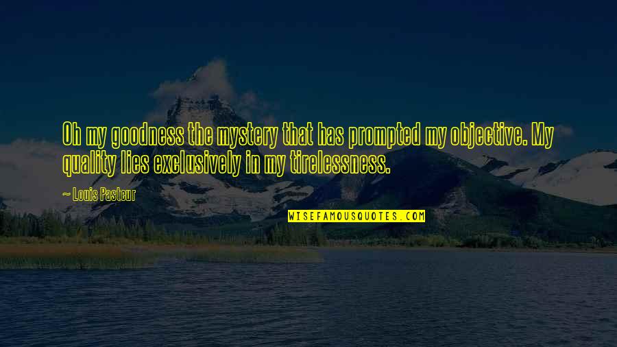 Sergei Dratchev Quotes By Louis Pasteur: Oh my goodness the mystery that has prompted