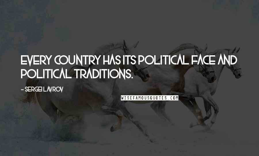 Sergei Lavrov quotes: Every country has its political face and political traditions.