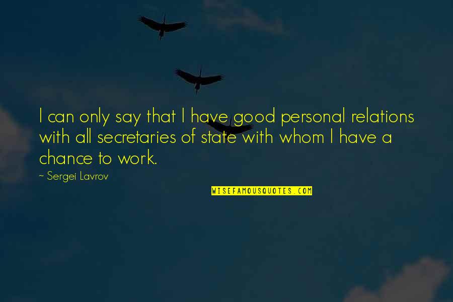 Sergei Lavrov Quotes By Sergei Lavrov: I can only say that I have good