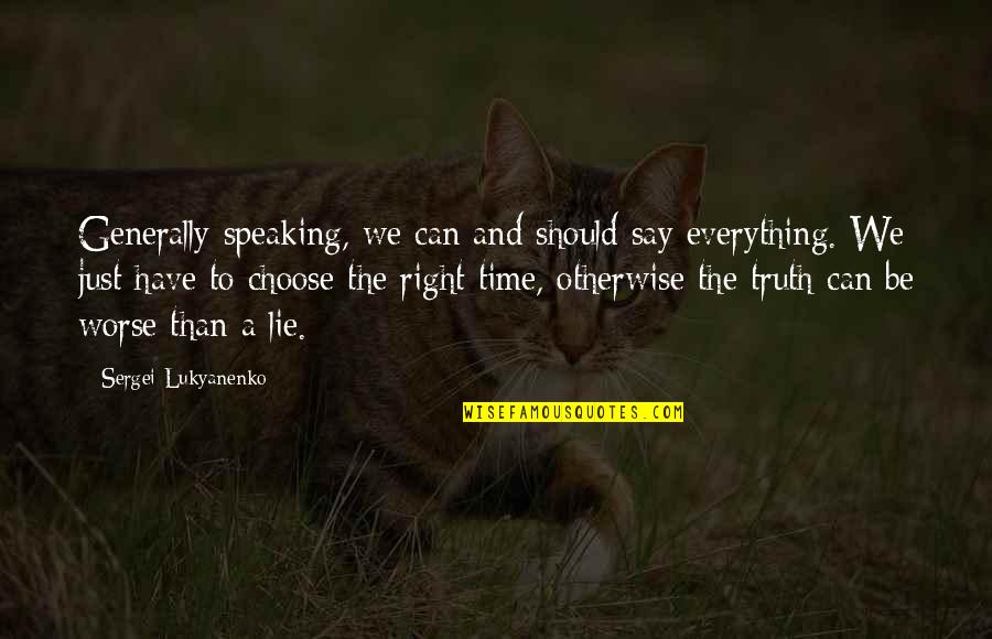 Sergei Lukyanenko Quotes By Sergei Lukyanenko: Generally speaking, we can and should say everything. Sergei Lukyanenko Quotes By Sergei Lukyanenko: Generally speaking, we can and should say everything.