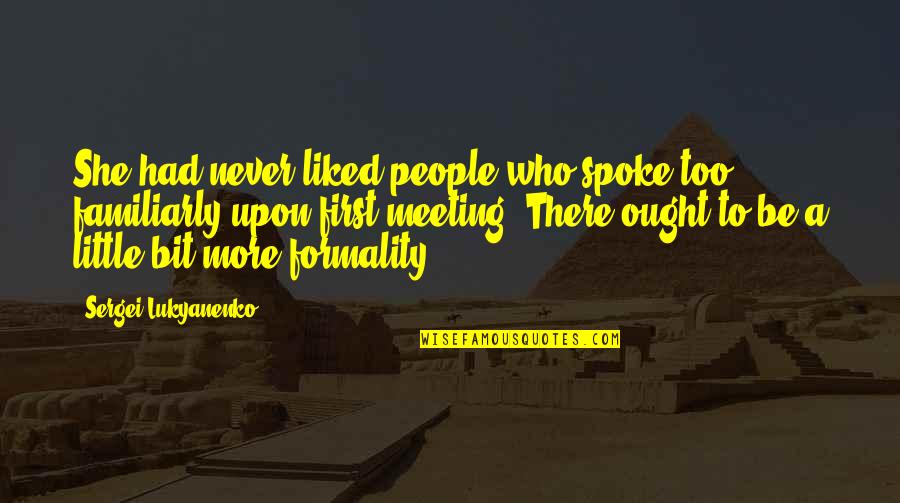 Sergei Lukyanenko Quotes By Sergei Lukyanenko: She had never liked people who spoke too Sergei Lukyanenko Quotes By Sergei Lukyanenko: She had never liked people who spoke too