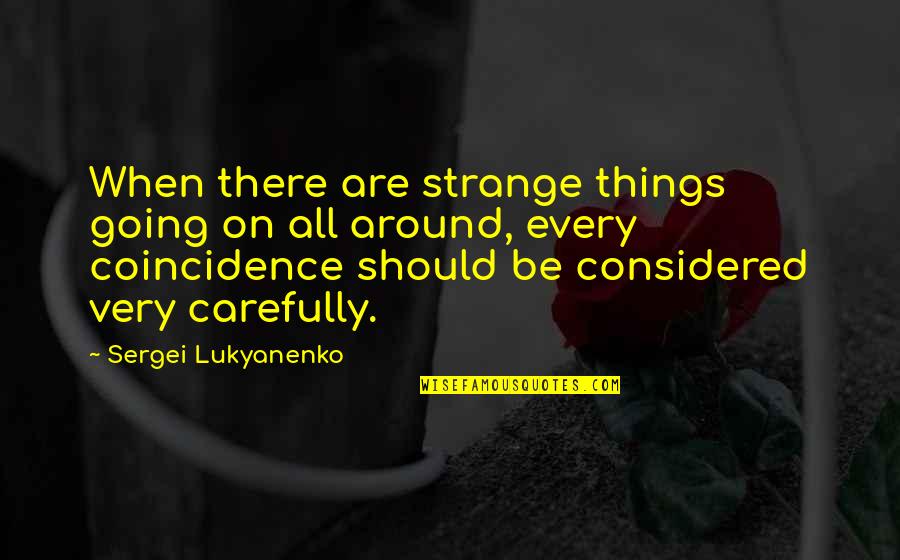 Sergei Lukyanenko Quotes By Sergei Lukyanenko: When there are strange things going on all Sergei Lukyanenko Quotes By Sergei Lukyanenko: When there are strange things going on all