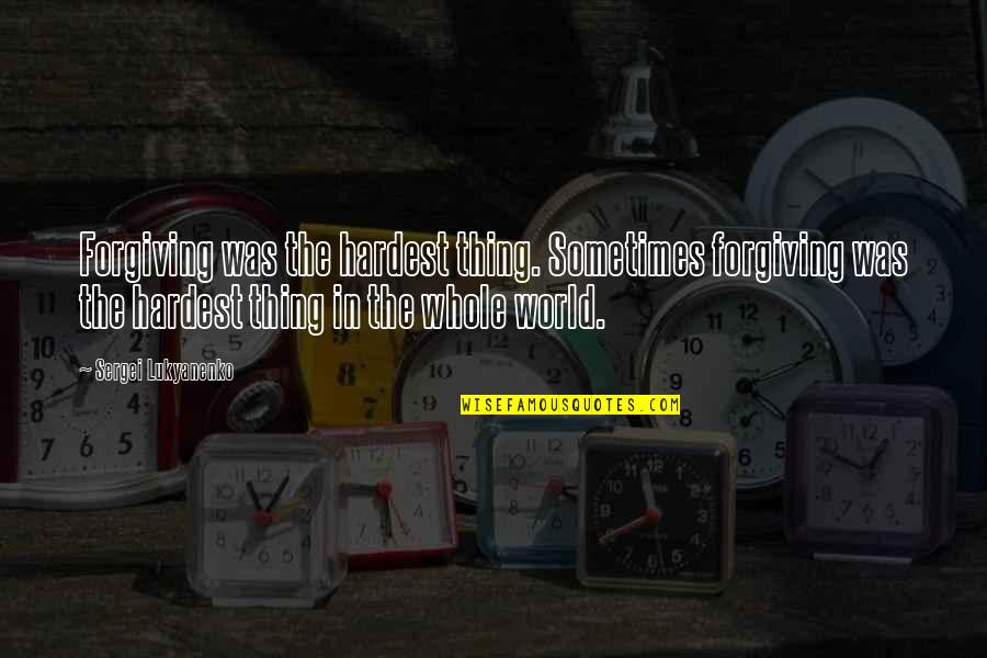 Sergei Lukyanenko Quotes By Sergei Lukyanenko: Forgiving was the hardest thing. Sometimes forgiving was Sergei Lukyanenko Quotes By Sergei Lukyanenko: Forgiving was the hardest thing. Sometimes forgiving was