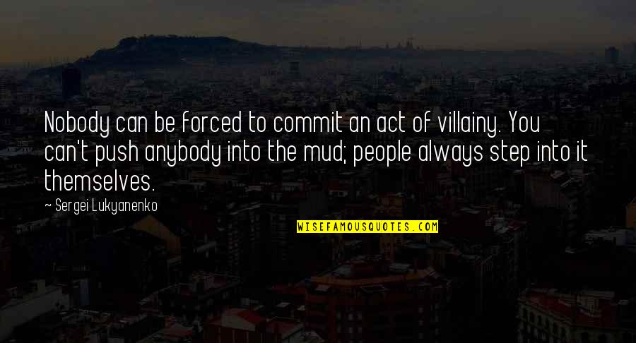 Sergei Lukyanenko Quotes By Sergei Lukyanenko: Nobody can be forced to commit an act Sergei Lukyanenko Quotes By Sergei Lukyanenko: Nobody can be forced to commit an act