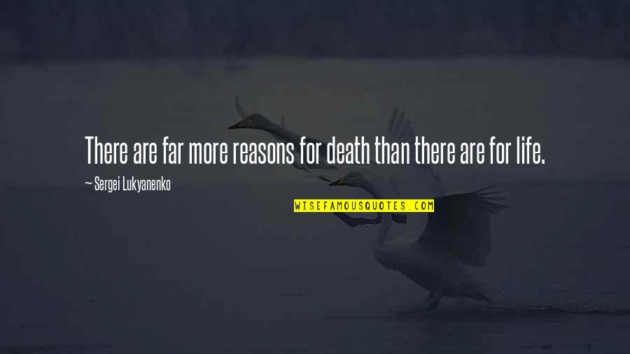 Sergei Lukyanenko Quotes By Sergei Lukyanenko: There are far more reasons for death than Sergei Lukyanenko Quotes By Sergei Lukyanenko: There are far more reasons for death than