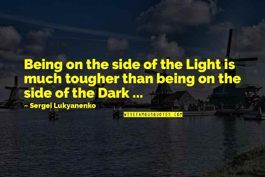 Sergei Lukyanenko Quotes By Sergei Lukyanenko: Being on the side of the Light is Sergei Lukyanenko Quotes By Sergei Lukyanenko: Being on the side of the Light is