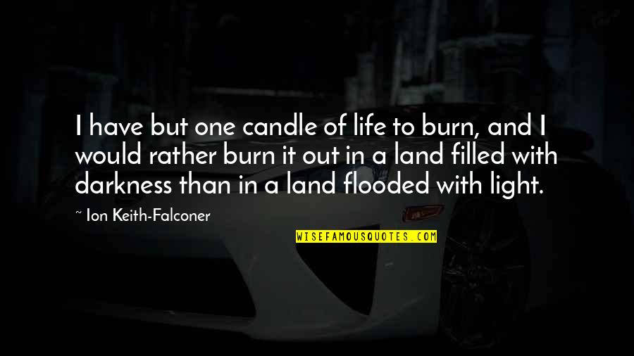Sergei Malatov Quotes By Ion Keith-Falconer: I have but one candle of life to Sergei Malatov Quotes By Ion Keith-Falconer: I have but one candle of life to