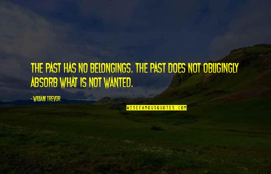 Sergei Mavrodi Quotes By William Trevor: The past has no belongings. The past does Sergei Mavrodi Quotes By William Trevor: The past has no belongings. The past does
