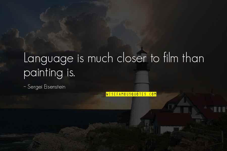 Sergei Quotes By Sergei Eisenstein: Language is much closer to film than painting