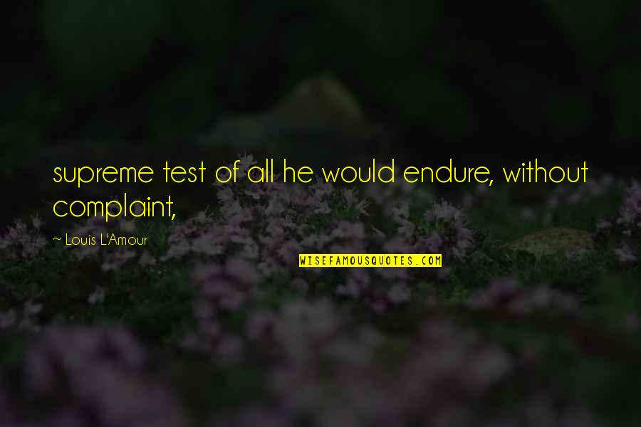 Sergei Witte Quotes By Louis L'Amour: supreme test of all he would endure, without Sergei Witte Quotes By Louis L'Amour: supreme test of all he would endure, without