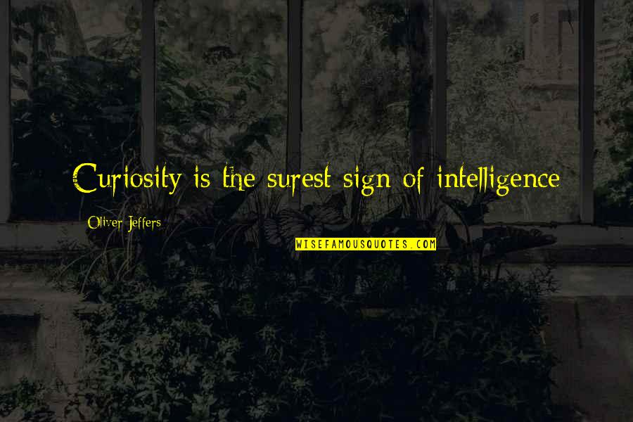 Sergej Lavrov Quotes By Oliver Jeffers: Curiosity is the surest sign of intelligence