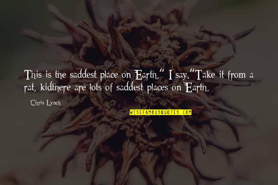 Sergejs Martinovs Quotes By Chris Lynch: This is the saddest place on Earth," I Sergejs Martinovs Quotes By Chris Lynch: This is the saddest place on Earth," I