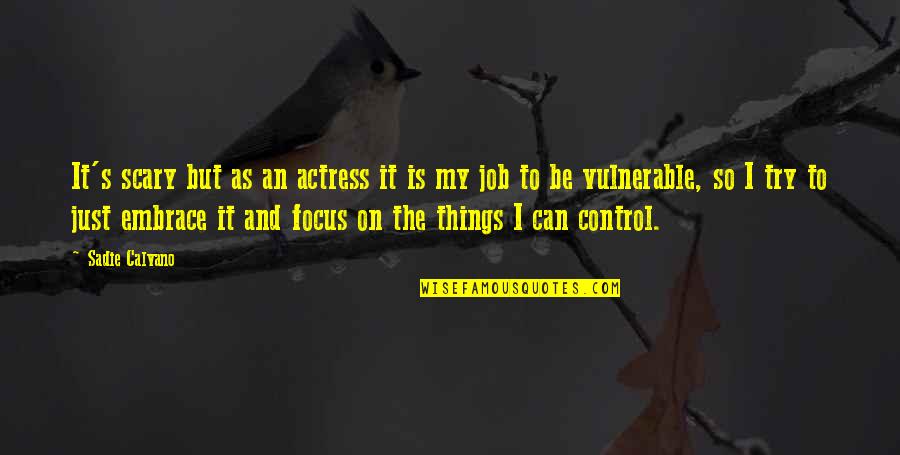 Sergejs Martinovs Quotes By Sadie Calvano: It's scary but as an actress it is Sergejs Martinovs Quotes By Sadie Calvano: It's scary but as an actress it is