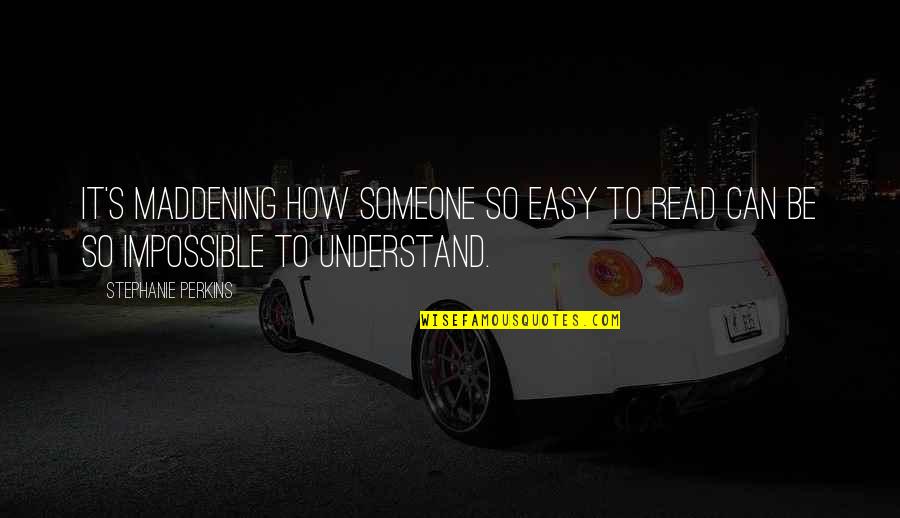 Sergejs Martinovs Quotes By Stephanie Perkins: It's maddening how someone so easy to read Sergejs Martinovs Quotes By Stephanie Perkins: It's maddening how someone so easy to read